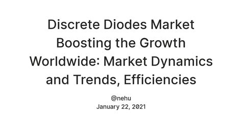Discrete Diodes Market Boosting the Growth Worldwide: Market Dynamics ...