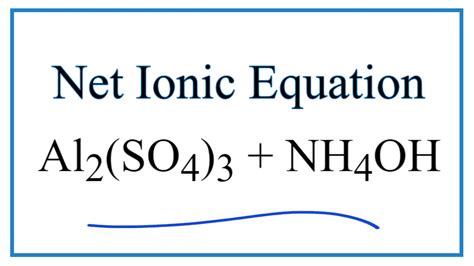 How to Write the Net Ionic Equation for Al2(SO4)3 + NH4OH = (NH4)2SO4 ...