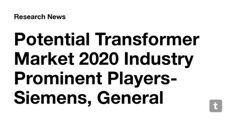 Potential Transformer Market 2020 Industry Prominent Players-Siemens ...