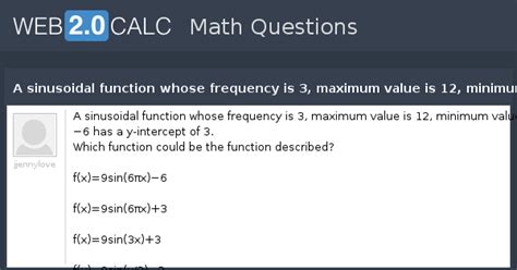 View question - A sinusoidal function whose frequency is 3, maximum ...