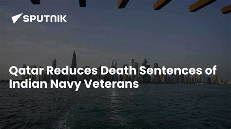 Qatar Reduces Death Sentences of Indian Navy Veterans
