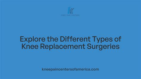 Understanding the Different Types of Knee Replacement Surgery