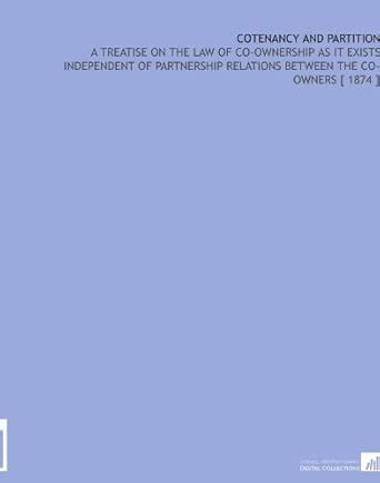 Cotenancy and Partition: A Treatise on the Law of Co-Ownership as it ...