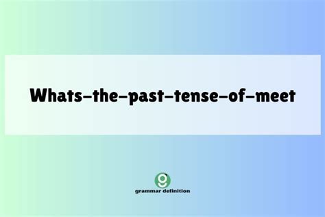 Mastering "Meet": A Comprehensive Guide to its Past Tense - Grammar ...