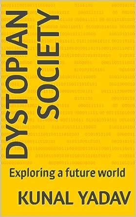 DYSTOPIAN SOCIETY : Exploring a future world eBook : YADAV, KUNAL ...
