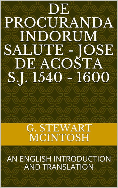 DE PROCURANDA INDORUM SALUTE - JOSE DE ACOSTA S.J. 1540 - 1600: AN ...