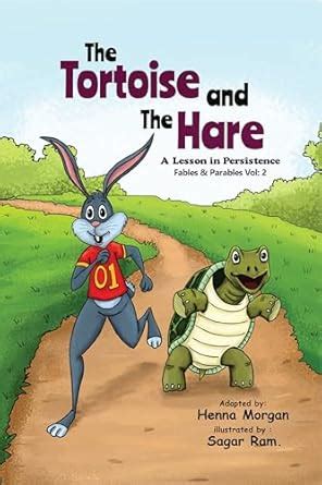 The Tortoise and The Hare: A Lesson in Persistence , Fables & Parables ...