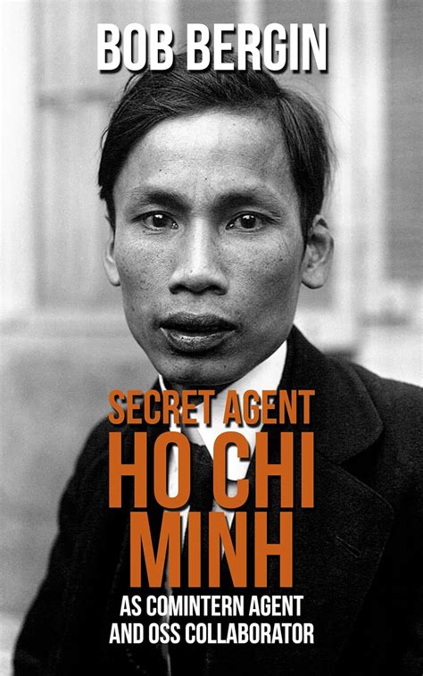 SECRET AGENT: Ho Chi MInh as Comintern Agent and OSS Collaborator (The ...