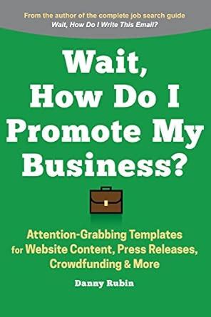 Wait, How Do I Promote My Business?: Attention-Grabbing Templates for ...
