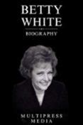 BETTY WHITE BIOGRAPHY | Casa del Libro