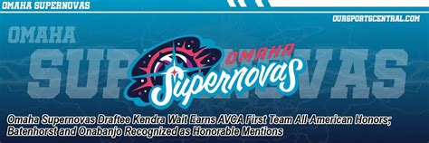 Omaha Supernovas Draftee Kendra Wait Earns AVCA First Team All-American ...