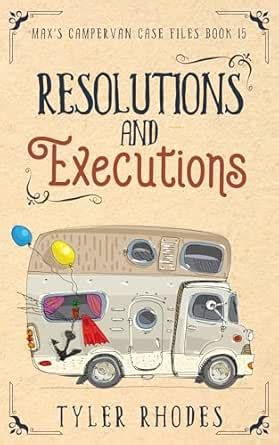 Resolutions and Executions (Max's Campervan Case Files Book 15) eBook ...