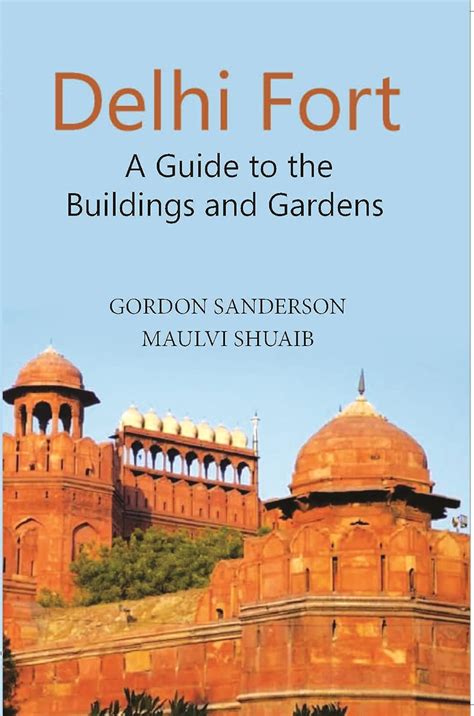 Delhi Fort: A Guide to the Buildings and Gardens : Gordon Sanderson ...