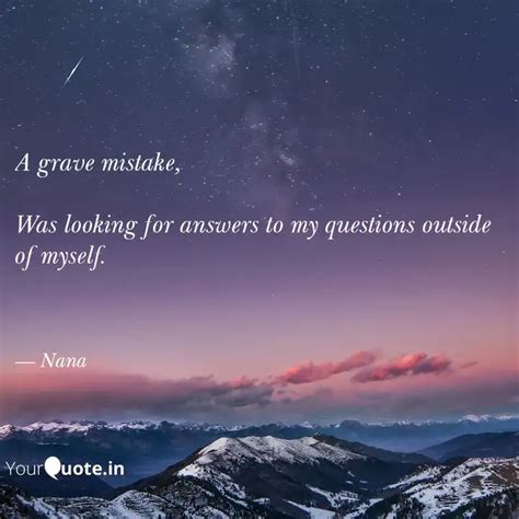 A grave mistake, Was loo... | Quotes & Writings by Nana | YourQuote