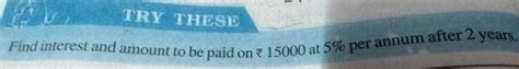 find interest and amount to be paid rupee 15000 at 5% per annum after 2 ...