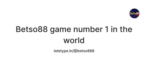 Betso88 game number 1 in the world — Teletype