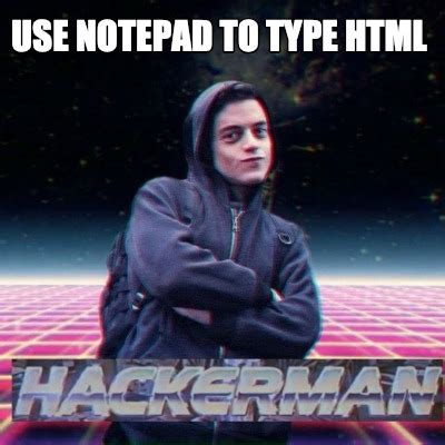 Image result for I Remeber Using Notepad to Write HTML Meme