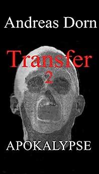 Transfer 2: Apokalypse (German Edition) eBook : Dorn, Andreas : Amazon ...