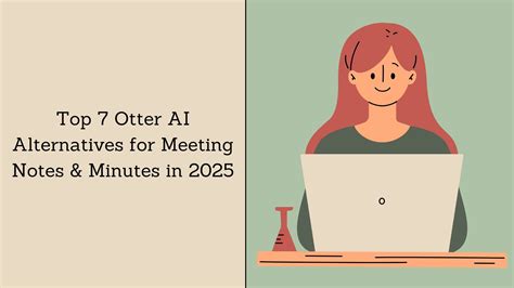Top 7 Otter AI Alternatives for Meeting Notes & Minutes in 2025 - VOMO Blog
