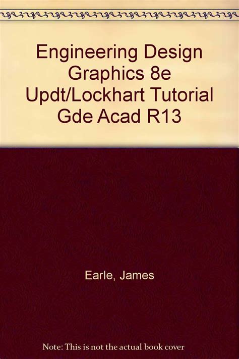 Engineering Design Graphics 8e Updt/Lockhart Tutorial Gde Acad R13 ...