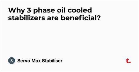 Why 3 phase oil cooled stabilizers are beneficial? — Teletype