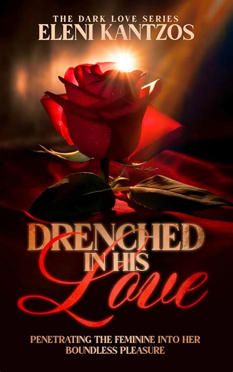 Drenched In His Love (The Dark Love Series Book 1) eBook : Kantzos ...