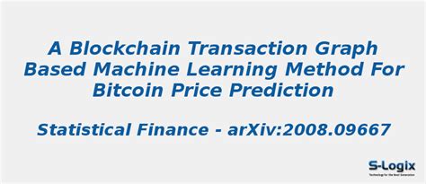 A Blockchain Transaction Graph based Machine Learning Method | S-Logix