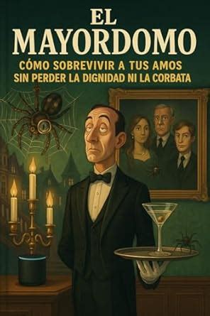 EL MAYORDOMO/ CÓMO SOBREVIVIR A TUS AMOS SIN PERDER LA DIGNIDAD… NI LA ...