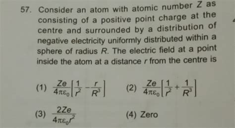 Consider an atom with atomic number Z as consisting of a positive point c..