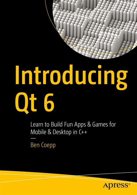 Introducing Qt 6: Learn to Build Fun Apps & Games for Mobile & Desktop ...