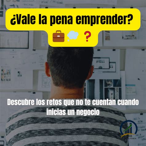 ¿Vale la pena emprender? Retos reales que no te cuentan