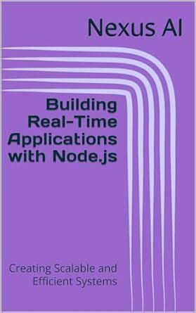Building Real-Time Applications with Node.js: Creating Scalable and ...