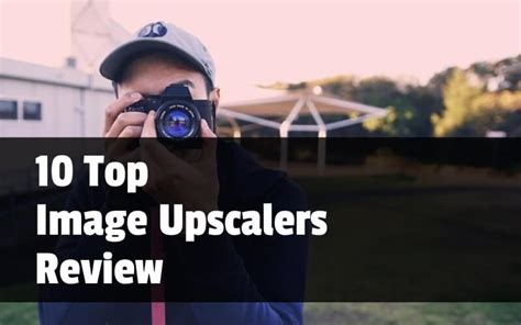 10 Top Image Upscalers Review 2020 - TopTen.ai