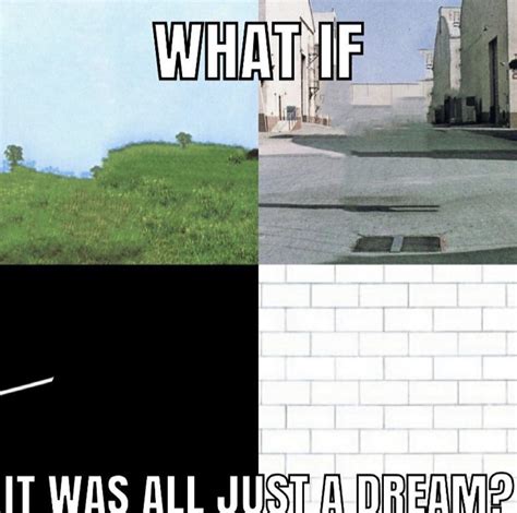 OR IS THIS JUST SOME CRAZY DREAM!? : r/PinkFloydCircleJerk
