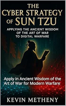 The Cyber Strategy of Sun Tzu: Apply in Ancient Wisdom of the Art of ...