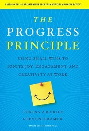 The Progress Principle: Using Small Wins to Ignite Joy, Engagement, and ...
