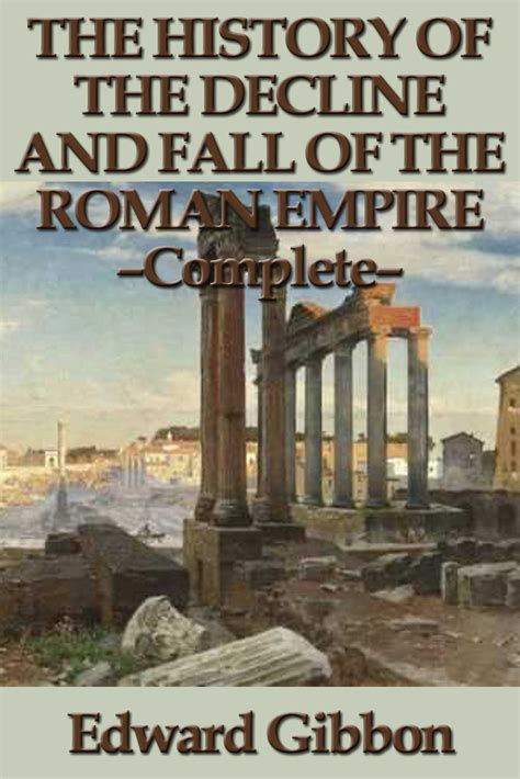 The History of the Decline and Fall of the Roman Empire - Complete eBook by Edward Gibbon ...
