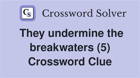 They undermine the breakwaters (5) - Crossword Clue Answers - Crossword ...