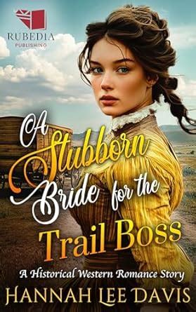 A Stubborn Bride for the Trail Boss: A Western Historical Romance Book ...