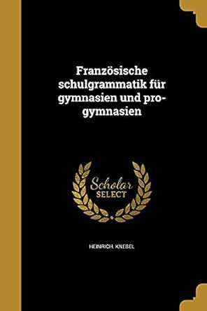 Buy Franzosische Schulgrammatik Fur Gymnasien Und Pro-Gymnasien Book ...