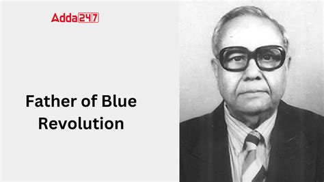 Who is Known as the Father of Blue Revolution?
