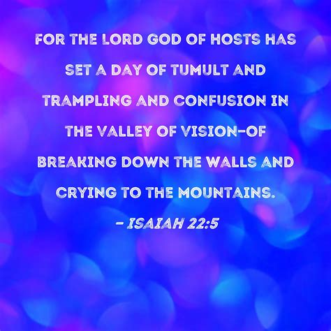 Isaiah 22:5 For the Lord GOD of Hosts has set a day of tumult and ...