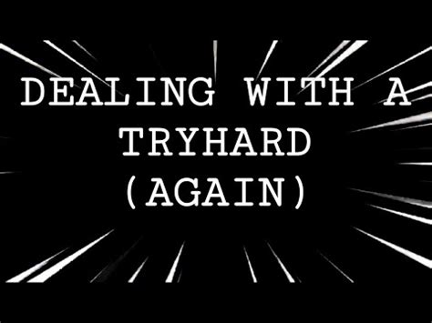 Dealing With A TryHard (Again) - YouTube
