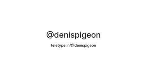 @denispigeon — Teletype