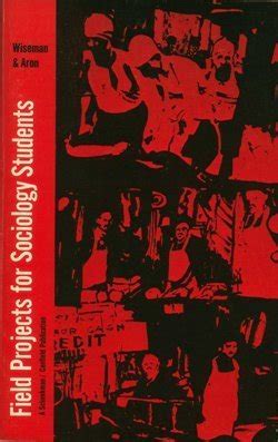 Field Projects for Sociology Students : Wiseman, Jacqueline P., Aron ...