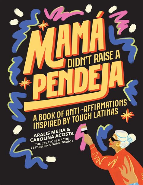 Mamá Didn't Raise a Pendeja: Anti-Affirmations Inspired by Tough-Love ...