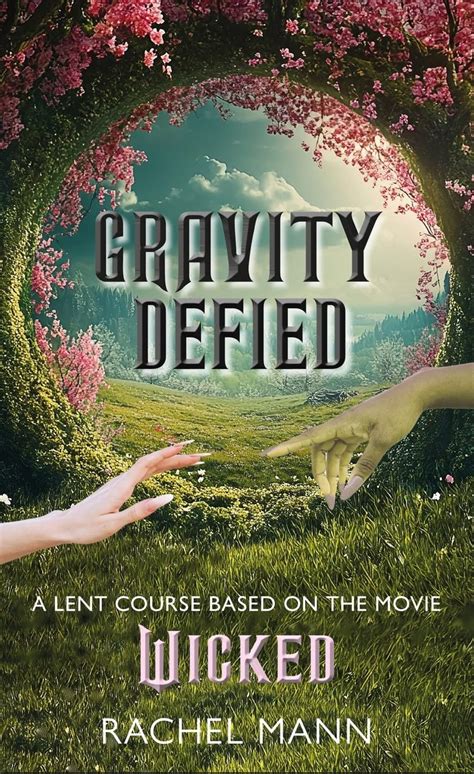 Gravity Defied: A Lent Course based on the movie, Wicked eBook : Mann ...