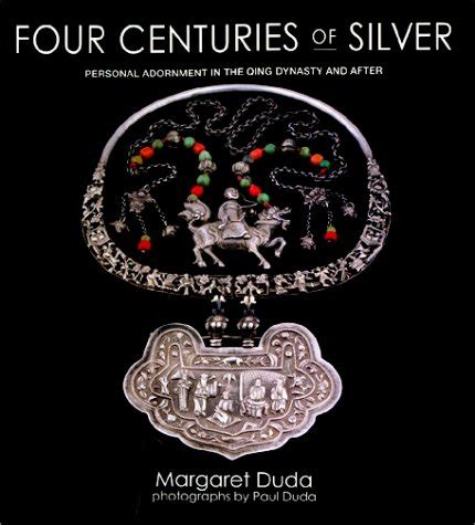 Buy Four Centuries of Silver: Personal Adornment in the Qing Dynasty ...