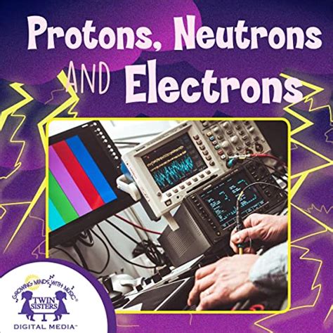 Protons, Neutrons and Electrons: Science Series - Physics, Book 6 ...