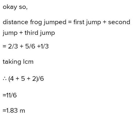A frog took 3 jumps. The first jump was ⅔ m long, the second jump was ⅚ ...